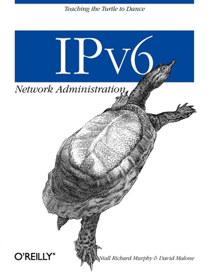 IPv6 Network Administration - Murphy, Niall Richard, and Malone, David, PH.D.