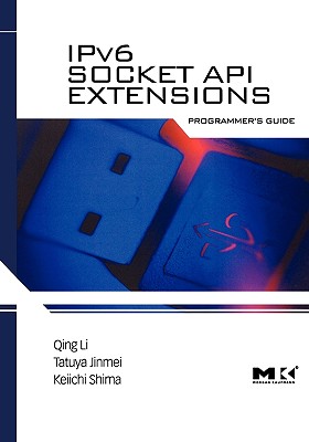Ipv6 Socket API Extensions: Programmer's Guide - Li, Qing, PhD, and Tatuya, Jinmei, and Shima, Keiichi