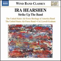 Ira Hearshen: Strike Up the Band - United States Air Force Band; United States Air Force Heritage of America Band; Lowell E. Graham (conductor)