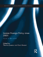 Iranian Foreign Policy Since 2001: Alone in the World