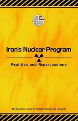 Iran's Nuclear Program: Realities and Repercussions - Ecssr