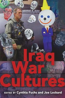 Iraq War Cultures - Fuchs, Cynthia, Professor (Editor), and Lockard, Joe (Editor)
