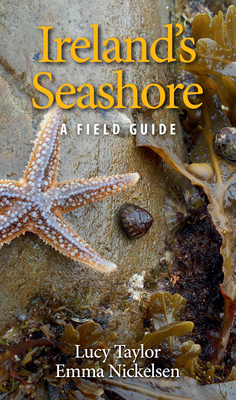 Ireland's Seashore: A Field Guide - Taylor, Lucy, and Nickelsen, Emma