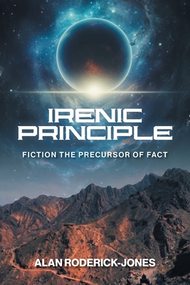 Irenic Principle: Fiction: the Precursor of Fact - Roderick-Jones, Alan
