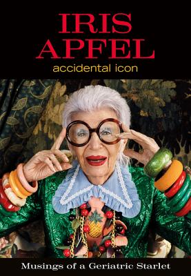Iris Apfel: Accidental Icon - Apfel, Iris