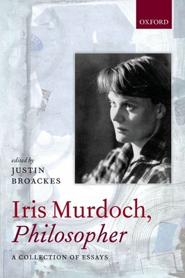 Iris Murdoch, Philosopher - Broackes, Justin (Editor)