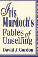 Iris Murdoch's Fables of Unselfing