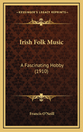 Irish Folk Music: A Fascinating Hobby (1910)