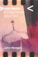 Irish Media: A Critical History Since 1922