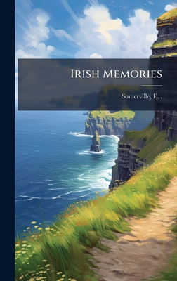Irish Memories - Somerville, E (Edith None) 1858-1 (Creator)