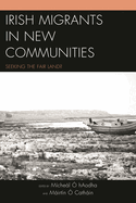 Irish Migrants in New Communities: Seeking the Fair Land?