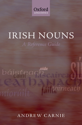 Irish Nouns: A Reference Guide - Carnie, Andrew