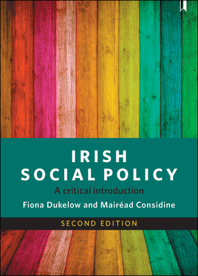 Irish Social Policy: A Critical Introduction - Dukelow, Fiona, and Considine, Mair�ad