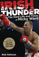 Irish Thunder: The Hard Life & Times of Micky Ward