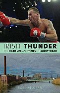 Irish Thunder: The Hard Life & Times of Micky Ward