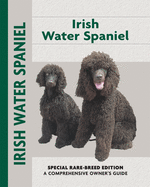 Irish Water Spaniel: Special Rare-Breed Edition: A Comprehensive Owner's Guide
