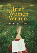 Irish Women Writers: An A-To-Z Guide