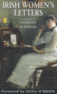 Irish Women's Letters - Flanagan, Laurence (Editor), and O'Brien, Edna (Foreword by)