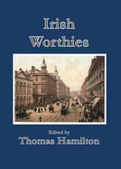 Irish Worthies - Hamilton, Thomas (Editor)
