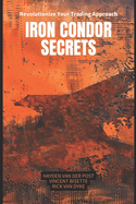 Iron Condor Secrets: Maximizing Your Earnings with Robust Options Trading Strategies