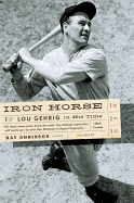 Iron Horse: Lou Gehrig in His Time