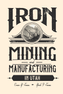 Iron Mining and Manufacturing in Utah: A History