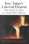 Iron, Nature's Universal Element: Why People Need Iron and Animals Make Magnets