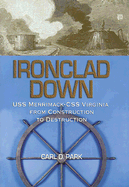 Ironclad Down: USS Merrimack --CSS Virginia from Design to Destruction