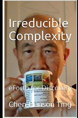 Irreducible Complexity: eForth for Discovery - Pintaske, Juergen (Editor), and Ting, Chen-Hanson