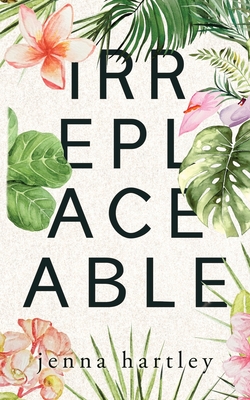 Irreplaceable - Hartley, Jenna
