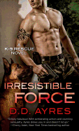 Irresistible Force: A K-9 Rescue Novel