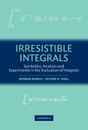 Irresistible Integrals: Symbolics, Analysis and Experiments in the Evaluation of Integrals