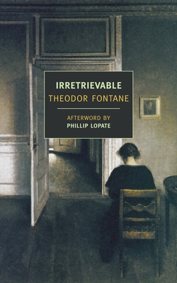Irretrievable - Fontane, Theodor, and Lopate, Phillip (Afterword by), and Parm�e, Douglas (Translated by)