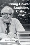 Irving Howe--Socialist, Critic, Jew