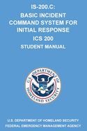 Is-200.C: Basic Incident Command System for Initial Response ICS 200: (Student Manual)