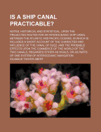 Is a ship canal practicable?: Notes, Historical and Statistical upon the Projected Routes for an Interoceanic Ship Canal Between the Atlantic and Pacific Oceans