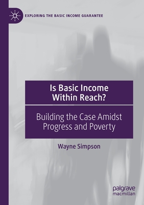 Is Basic Income Within Reach?: Building the Case Amidst Progress and Poverty - Simpson, Wayne