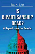 Is Bipartisanship Dead?: A Report from the Senate