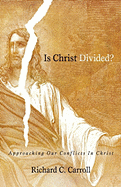Is Christ Divided?: Approaching Our Conflicts in Christ