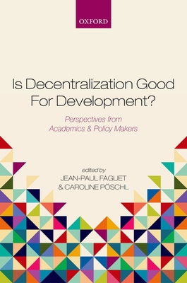 Is Decentralization Good For Development?: Perspectives from Academics and Policy Makers - Faguet, Jean-Paul (Editor), and P�schl, Caroline (Editor)