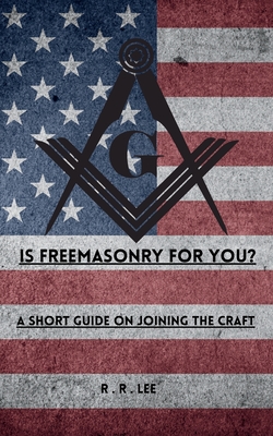 Is Freemasonry For You? - Lee, R R