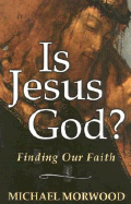 Is Jesus God?: Finding Our Faith