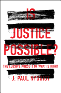 Is Justice Possible?: The Elusive Pursuit of What Is Right