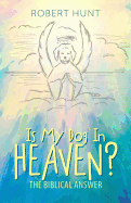 Is My Dog in Heaven?: The Biblical Answer