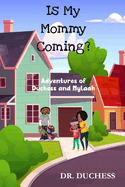 Is My Mommy Coming?: Adventures of Duchess and Nylaah