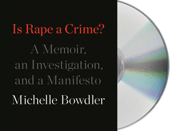 Is Rape a Crime?: A Memoir, an Investigation, and a Manifesto