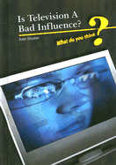 Is Television a Bad Influence? - Shuster, Kate