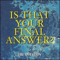 Is That Your Final Answer? - Question