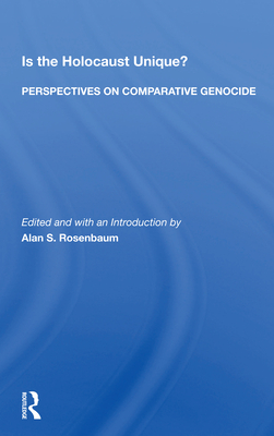 Is The Holocaust Unique? Perspectives On Comparative Genocide - Rosenbaum, Alan S.
