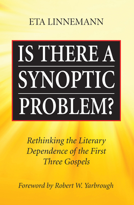 Is There A Synoptic Problem? - Linnemann, Eta, and Yarbrough, Robert W (Translated by)